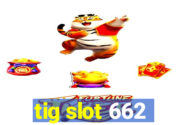 tig slot 662